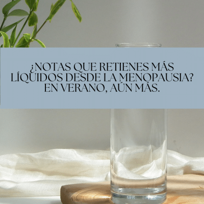 Retención de líquidos en la menopausia: por qué pasa y cómo reducirla en verano