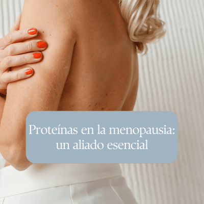 Proteínas en la menopausia: el nutriente esencial para la masa muscular, los huesos y la vitalidad