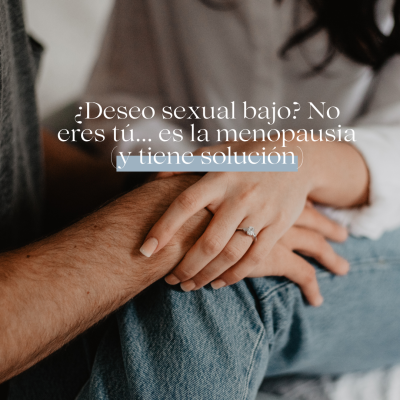 Deseo sexual en la Menopausia: Cómo recuperarlo y disfrutarlo plenamente
